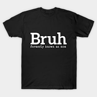 Bruh Formerly Known As Mom Funny Mother's Day T-Shirt